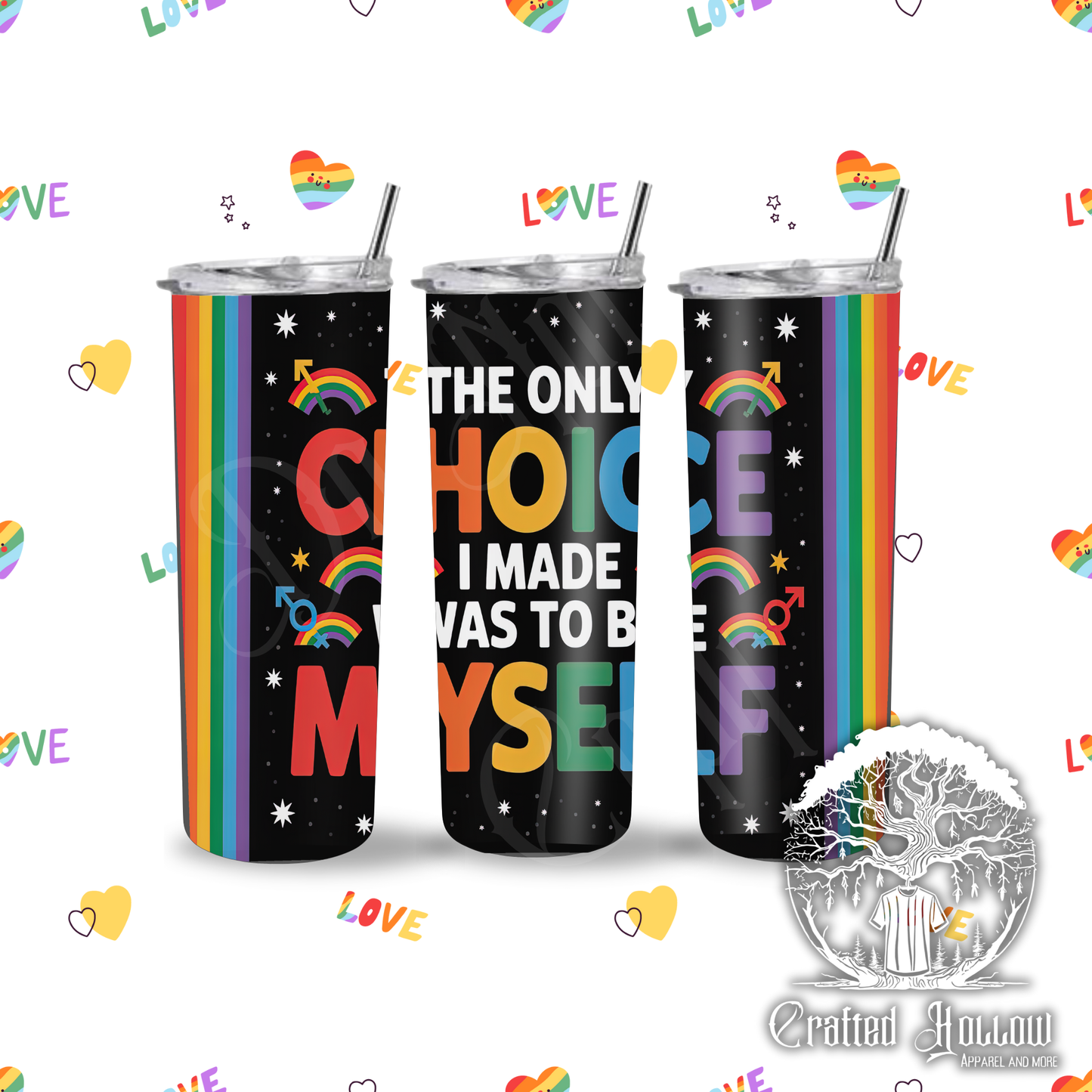 The Only Choice I Made was to Be Myself 20oz Tumbler