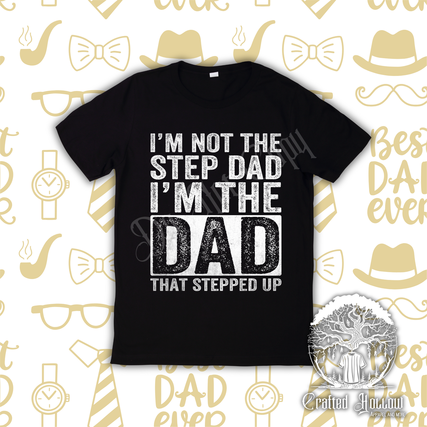 I'm Not the Step Dad I'm the Dad That Stepped Up Shirt