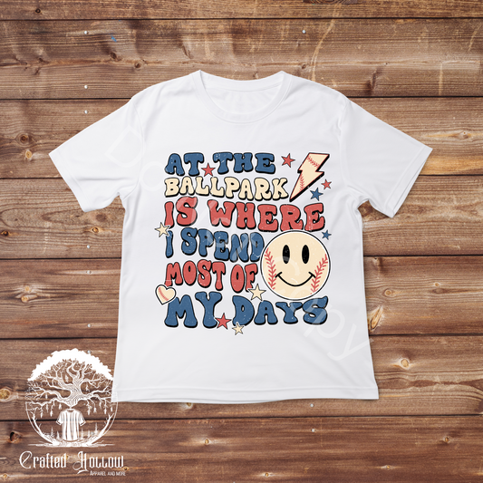 At the Ballpark is Where I Spend Most of My Days Shirt