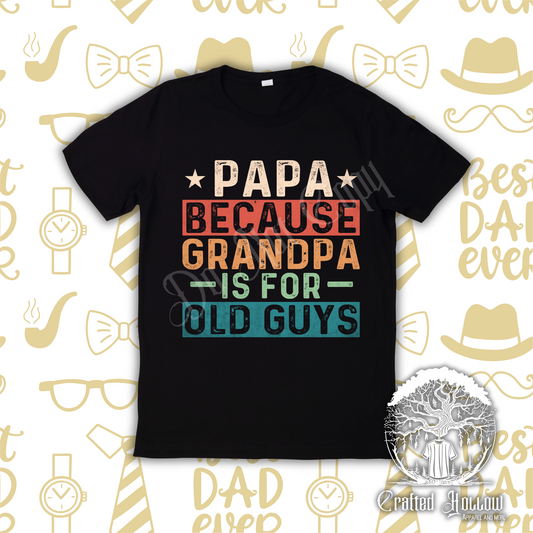 Papa Becuase Grandpa Is For Old Guys Shirt