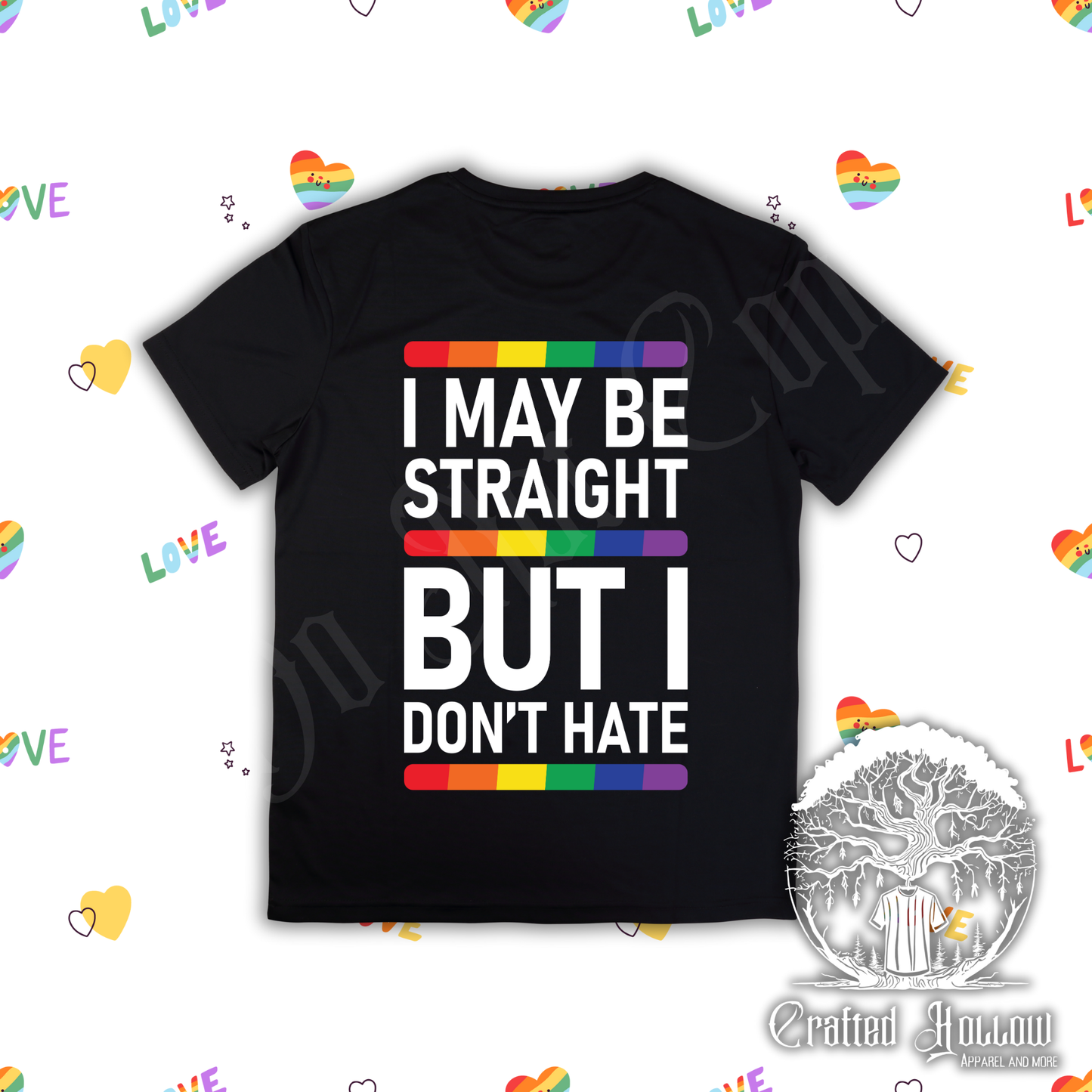 I May Be Straight But I Don't Hate Shirt