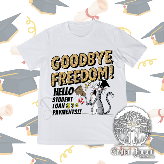 Goodbye Freedom! Hello Student Loan Payments! Shirt