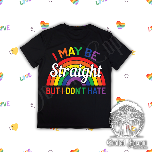 I May Be Straight But I Don't Hate Shirt