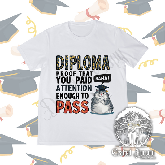 Diploma: Proof That You Paid Attention Enough to Pass Funny Cat Shirt