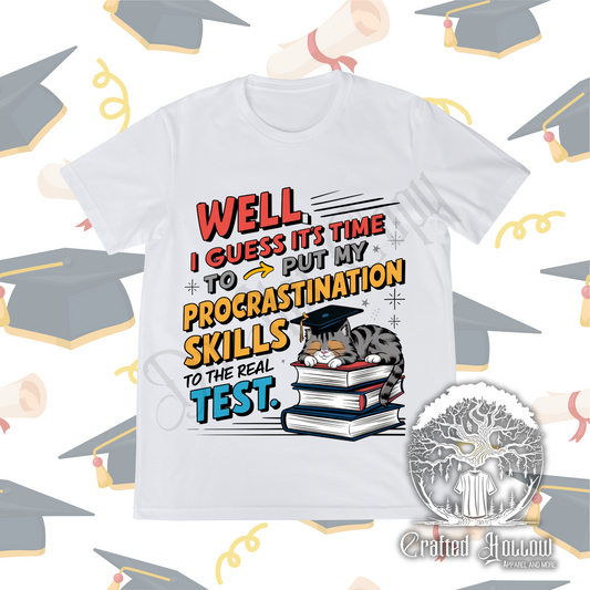 Well, I Guess It's Time to Put My Procrastination Skills to the Real Test Shirt