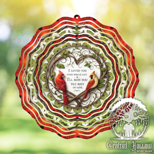 "I Loved You Your Whole Life, I'll Miss You the Rest of Mine" Cardinal Wind Spinner