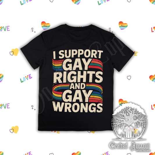 I Support Gay Rights and Gay Wrongs Shirt