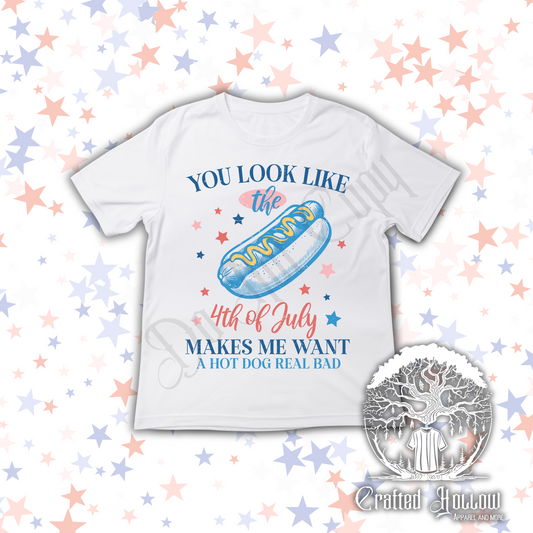 You Look Like the 4th of July Makes Me Want a Hot Dog Real Bad Shirt