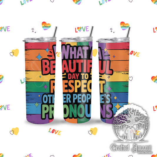What a Beautiful Day to Respect Other People's Pronouns 20oz Tumbler