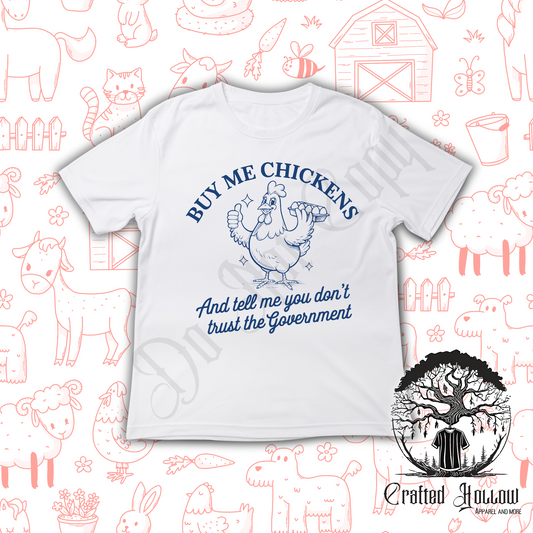 Buy Me Chickens and Tell Me You Don't Trust the Government Shirt