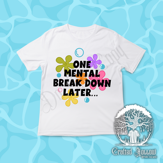 One Mental Breakdown Later Shirt